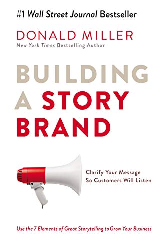 Beispielbild fr Building a Story Brand: Clarify Your Message So Customers Will Listen paperback Donald Miller [Paperback] [Jan 01, 2018] Miller Donald zum Verkauf von Your Online Bookstore