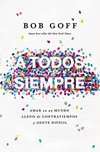 Beispielbild fr A todos, siempre: Amar en un mundo lleno de contratiempos y gente difcil (Spanish Edition) zum Verkauf von Jenson Books Inc