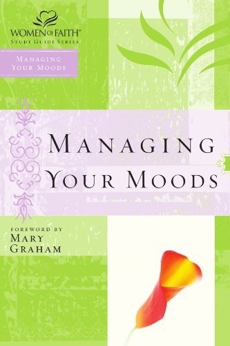 Stock image for Managing Your Moods (Women of Faith Study Guide Series) for sale by SecondSale