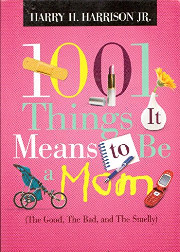 Stock image for 1001 Things it Means to be a Mom (The Good, The Bad, and the Smelly) for sale by BookHolders