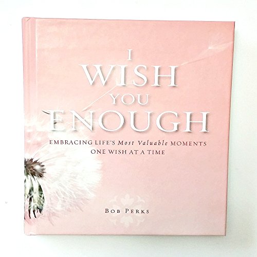 Stock image for I Wish You Enough: Embracing Life's Most Valuable for sale by BooksRun