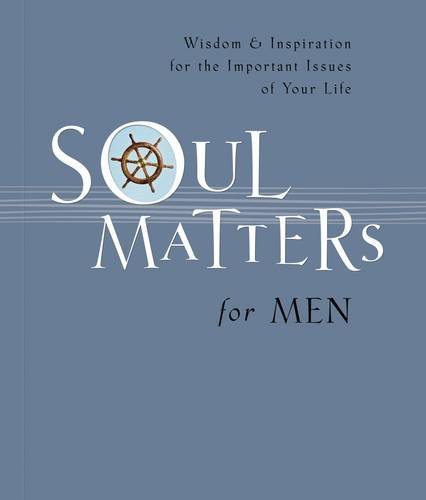 9781404175785: Soul Matters for Men: Wisdom & Inspiration for the Most Important Issues of Your Life