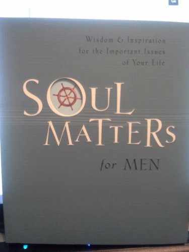 9781404175785: Soul Matters for Men: Wisdom & Inspiration for the Most Important Issues of Your Life