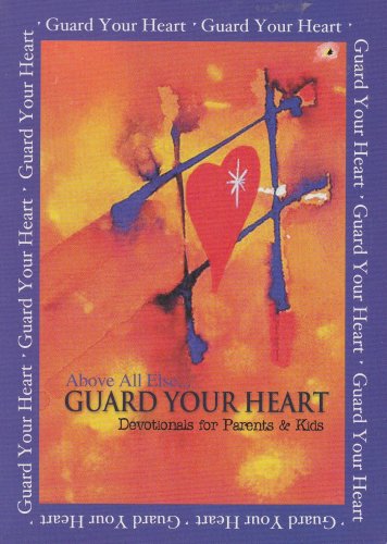 Stock image for Above All Else.Guard Your Heart - Devotionals for Parents & Kids for sale by Wonder Book