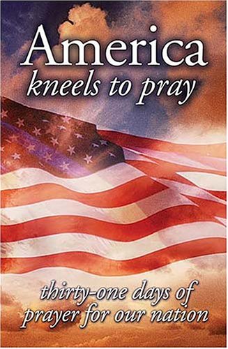 Imagen de archivo de America Kneels to Pray: Thirty-One Days of Prayer for Our Nation a la venta por ThriftBooks-Atlanta