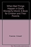 When Bad Things Happen in God's Wonderful World: A Book for Children and Their Parents (9781404184589) by Freeman, Criswell
