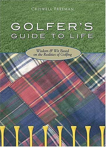 Beispielbild fr Golfer's Guide To Life: Wisdom & Wit Based On The Realities Of Golfing zum Verkauf von Wonder Book