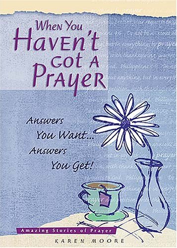 Beispielbild fr When You Haven't Got a Prayer: Answers Your Want Answers You Get! zum Verkauf von Wonder Book