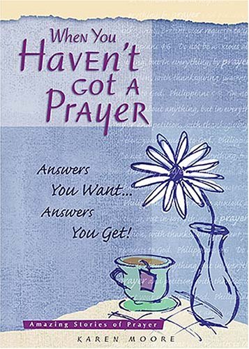 Imagen de archivo de When You Haven't Got a Prayer: Answers Your Want Answers You Get! a la venta por Wonder Book