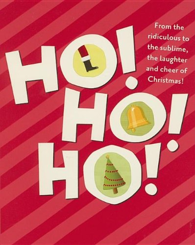 Beispielbild fr Ho! Ho! Ho!: From the Ridiculous to the Sublime, the Laughter And Cheer of Christmas zum Verkauf von Wonder Book