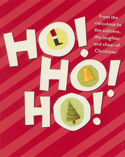 Stock image for Ho! Ho! Ho!: From the Ridiculous to the Sublime, the Laughter And Cheer of Christmas for sale by Wonder Book