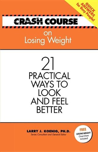 Imagen de archivo de Crash Course Lose Weight: 21 Practical Ways to Look And Feel Better a la venta por Ebooksweb