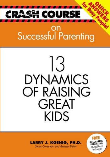 Imagen de archivo de Crash Course Successful Parenting: 13 Dynamics of Raising Great Kids a la venta por Pomfret Street Books