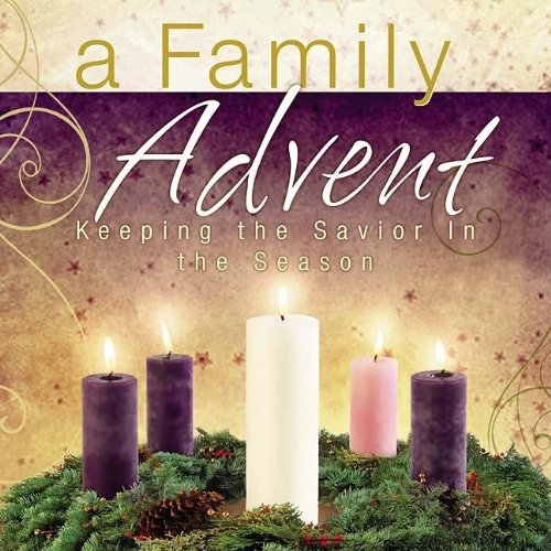 Imagen de archivo de A Family Advent: Keeping the Savior in the Season a la venta por SecondSale