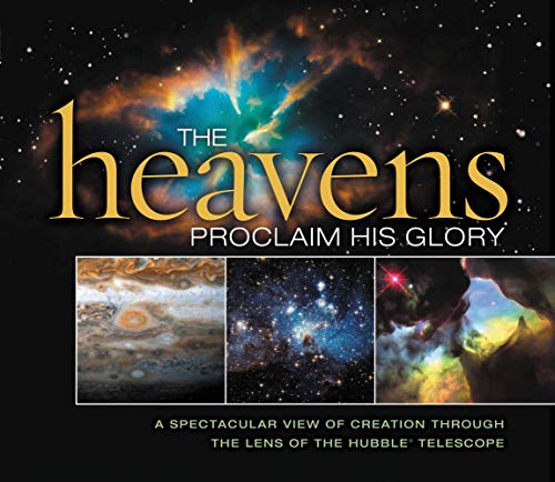 Imagen de archivo de The Heavens Proclaim His Glory: A Spectacular View of Creation Through the Lens of the NASA Hubble Telescope a la venta por AwesomeBooks