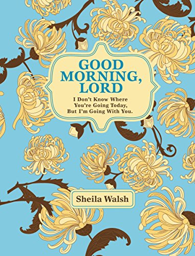 Good Morning, Lord: I Don't Know Where You're Going Today But I'm Going with You (9781404189607) by Walsh, Sheila