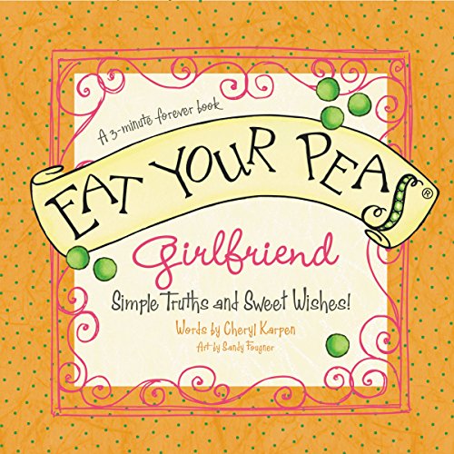 Imagen de archivo de Eat Your Peas, Girlfriend : Simple Truths and Happy Insights a la venta por Better World Books