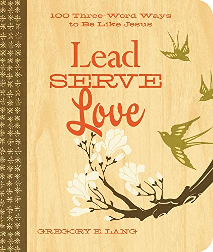 Stock image for Lead. Serve. Love.: 100 Three-Word Ways to Live Like Jesus for sale by SecondSale