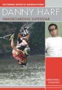 9781404200661: Danny Harf: Wakeboarding Superstar (Extreme Sports Biographies)