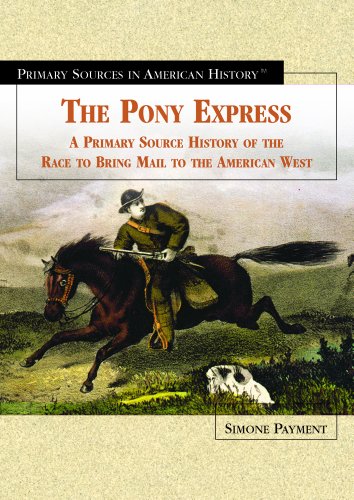 9781404201811: The Pony Express: A Primary Source History of the Race to Bring Mail to the American West (Primary Sources in American History)