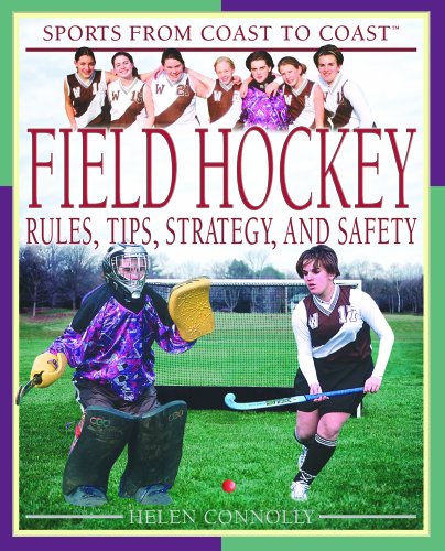 Field Hockey: Rules, Tips, Strategy, and Safety (Sports from Coast to Coast) (9781404201828) by Connolly, Helen