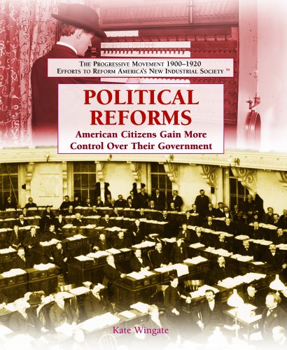 Stock image for Political Reforms: American Citizens Gain More Control over Their Government (The Progressive Movement 1900-1920: Efforts to Reform America's New Industrial Society, 1) for sale by More Than Words