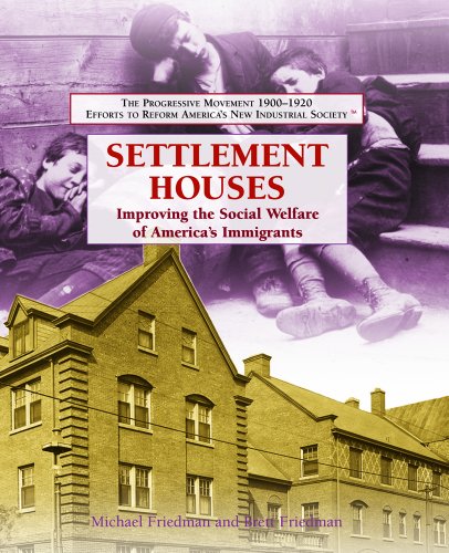 Stock image for Settlement Houses: Improving the Social Welfare of America's Immigrants (The Progressive Movement 1900-1920: Efforts to Reform America's New Industrial Society, 2) for sale by More Than Words
