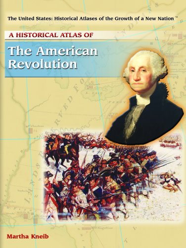 A Historical Atlas of the American Revolution (United States, Historical Atlases of the Growth of a New Nat) - Kneib, Martha