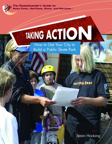 9781404203419: Taking Action: How To Get Your City To Build A Public Skatepark (The Skateboarder's Guide To Skate Parks, Half-Pipes, Bowls, And Abstacles)