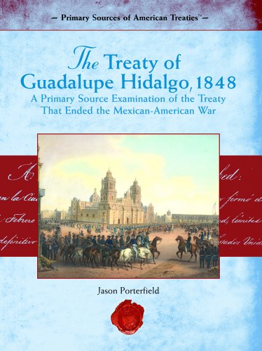 Beispielbild fr The Treaty of Guadalupe Hidalgo 1848 : A Primary Source Examination of the Treaty That Ended the Mexican-American War zum Verkauf von Better World Books