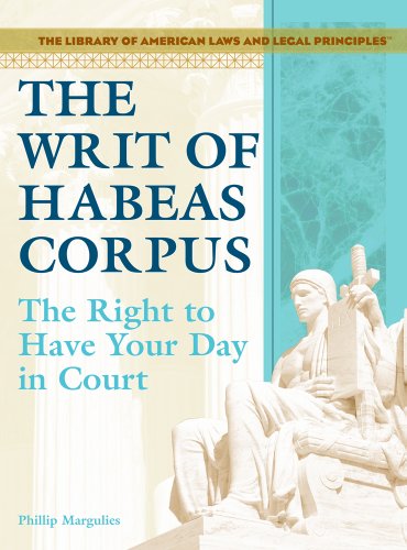 9781404204522: The Writ of Habeas Corpus: The Right to Have Your Day in Court (Library of American Laws and Legal Principles)