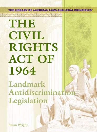 9781404204553: The Civil Rights Act Of 1964: Landmark Anti-discrimination Legislation (THE LIBRARY OF AMERICAN LAWS AND LEGAL PRINCIPLES)