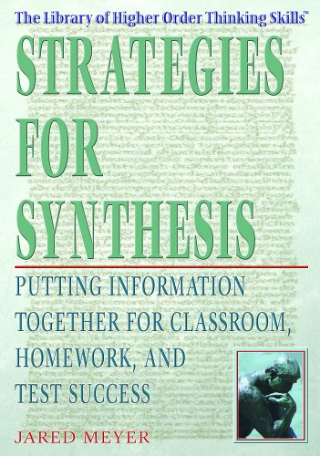 Imagen de archivo de Strategies for Synthesis: Putting Information Together for Classroom, Homework, And Test Success (The Library of Higher Order Thinking Skills) a la venta por More Than Words