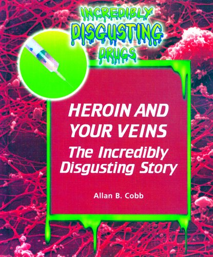Beispielbild fr Heroin and Your Veins : The Incredibly Disgusting Story zum Verkauf von Better World Books