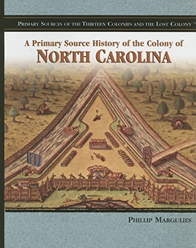 A Primary Source History of the Colony of North Carolina (Primary Sources of the Thirteen Colonies And the Lost Colony) (9781404206663) by Margulies, Phillip