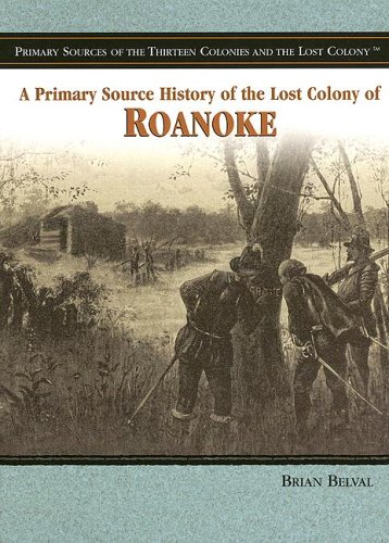 Imagen de archivo de A Primary Source History of the Lost Colony of Roanoke a la venta por Better World Books