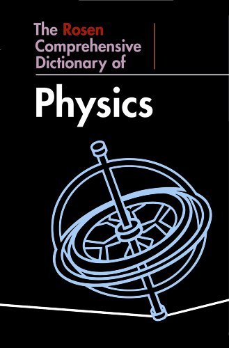 Stock image for The Rosen Comprehensive Dictionary of Physics (Rosen Comprehensive Student Dictionaries) for sale by Modetz Errands-n-More, L.L.C.
