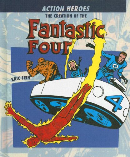 The Creation of the Fantastic Four (Action Heros) (9781404207653) by Fein, Eric