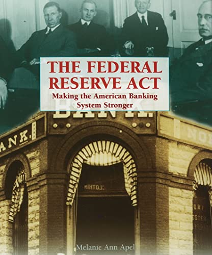 The Federal Reserve Act: Making the American Banking System Stronger (Progressive Movement 1900-1920 Set 1) (9781404208636) by Apel, Melanie Ann