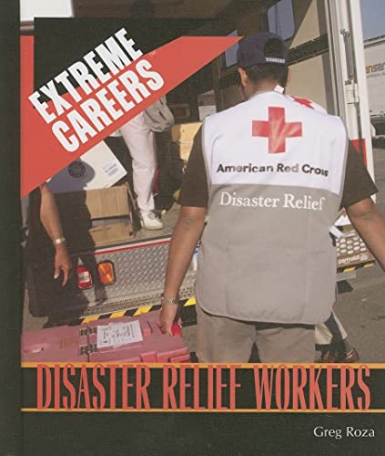 Disaster Relief Workers (Extreme Careers: Set 5) (9781404209435) by Roza, Greg