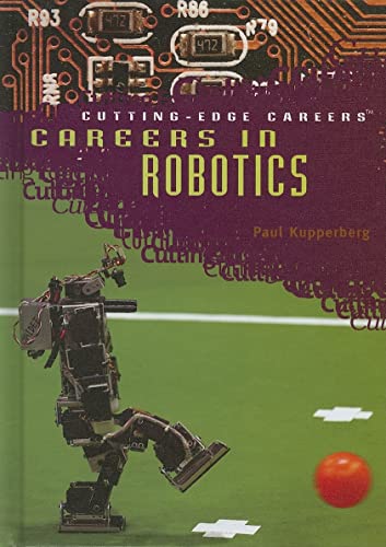 Careers in Robotics (Cutting-edge Careers) (9781404209565) by Kupperberg, Paul