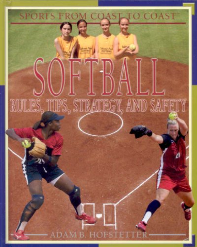 Stock image for Softball: Rules, Tips, Strategy, And Safety (Sports from Coast to Coast: Set 2) for sale by Irish Booksellers