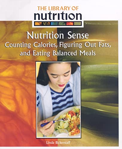 Imagen de archivo de Nutrition Sense: Counting Calories, Figuring Out Fats, and Eating Balanced Meals a la venta por Revaluation Books