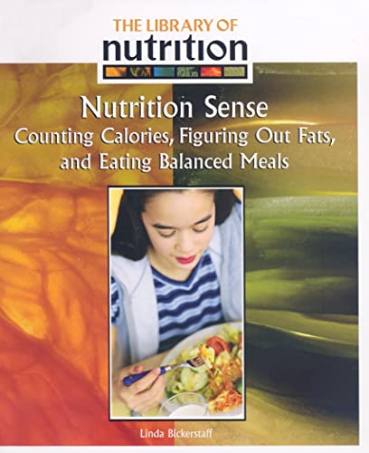 Nutrition Sense: Counting Calories, Figuring Out Fats, and Eating Balanced Meals (Science Instructional Targets (Sit)) (9781404216365) by Bickerstaff, Linda