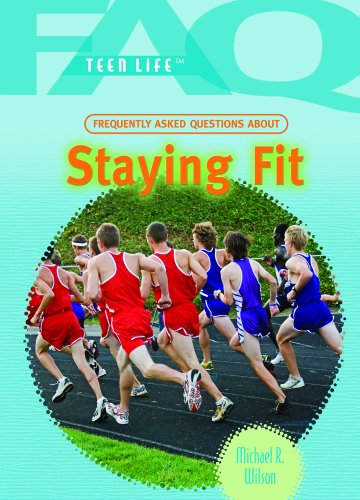 Frequently Asked Questions About Staying Fit (FAQ: Teen Life) (9781404219328) by Wilson, Michael R., M.D.