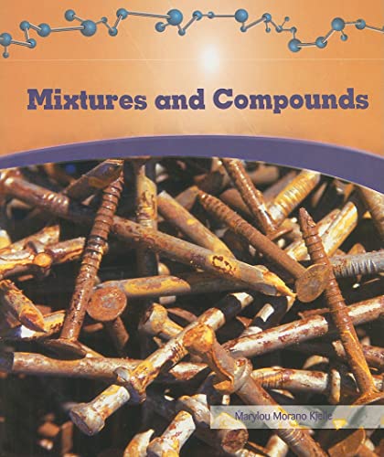 Mixtures and Compounds (Physical Science) (9781404221673) by Morano-kjelle, Marylou