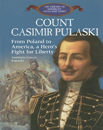 Stock image for Count Casimir Pulaski: From Poland to America, a Hero's Fight for Liberty (Library of American Lives and Times (Hardcover)) for sale by HPB-Ruby