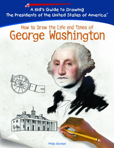 Stock image for How To Draw The Life And Times Of George Washington (KID'S GUIDE TO DRAWING THE PRESIDENTS OF THE UNITED STATES OF AMERICA) for sale by HPB-Diamond