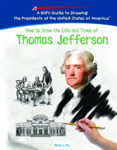 9781404229808: How To Draw The Life And Times Of Thomas Jefferson (KID'S GUIDE TO DRAWING THE PRESIDENTS OF THE UNITED STATES OF AMERICA)