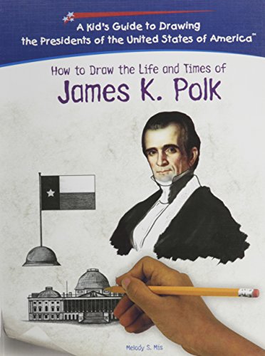 Beispielbild fr How to Draw the Life and Times of James K. Polk zum Verkauf von Better World Books